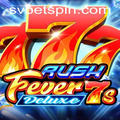 Unveiling RushFever7sDeluxe: The Thrills and Features of SVBET’s Latest Offering