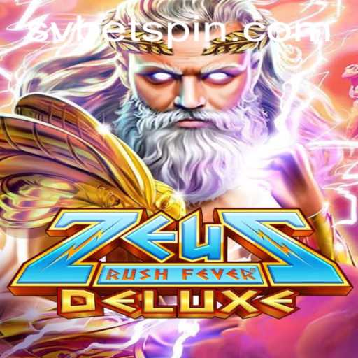 Exploring ZeusRushFeverDeluxe: An Immersive Gaming Experience by SVBET